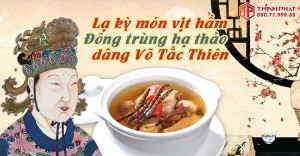 Lạ kỳ món vịt hầm đông trùng hạ thảo dâng Võ hậu