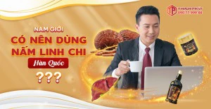 Nam giới dùng nấm linh chi Hàn Quốc có tốt không?