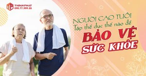 Người cao tuổi nên tập thể dục thế nào để bảo vệ sức khỏe?