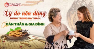 Những lý do nên dùng Đông trùng hạ thảo để chăm sóc sức khỏe bản thân và gia đình