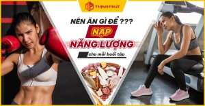 Nên ăn gì để nạp năng lượng cho mỗi buổi tập?