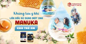 Những lưu ý khi cho trẻ em sử dụng mật ong Manuka