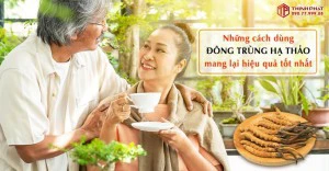 Những cách dùng đông trùng hạ thảo mang lại hiệu quả tốt nhất