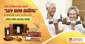 Cải thiện hiệu quả “suy dinh dưỡng” ở người cao tuổi với Hồng Sâm Nhung Hươu Hàn Quốc