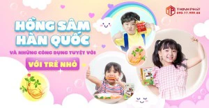 Hồng sâm Hàn Quốc và những công dụng tuyệt vời với trẻ nhỏ