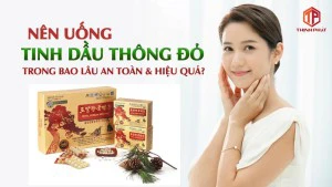 Tinh dầu thông đỏ nên uống trong bao lâu để đạt hiệu quả và an toàn?