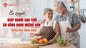Bí Quyết Giúp Người Cao Tuổi Ăn Ngon Miệng Và Khỏe Mạnh Hơn Trong Mùa Nắng Nóng