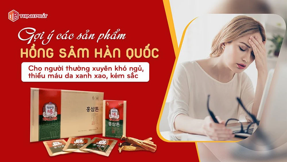 Gợi ý các sản phẩm hồng sâm Hàn Quốc cho người thường xuyên khó ngủ, thiếu máu xanh xao, kém sắc Gợi ý các sản phẩm hồng sâm Hàn Quốc cho người thường xuyên khó ngủ, thiếu máu xanh xao, kém sắc