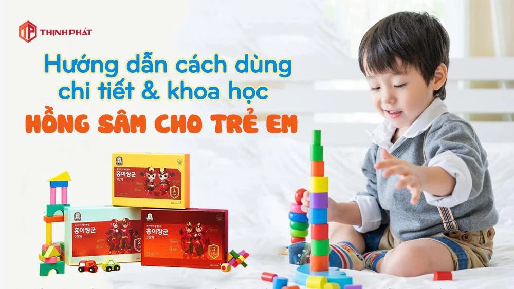 Hướng dẫn cách dùng chi tiết & khoa học hồng sâm cho trẻ em Hướng dẫn cách dùng chi tiết & khoa học hồng sâm cho trẻ em