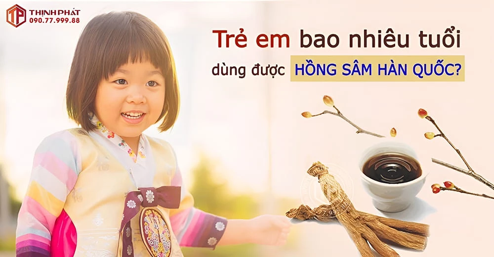 Trẻ em bao nhiêu tuổi dùng được hồng sâm Hàn Quốc?