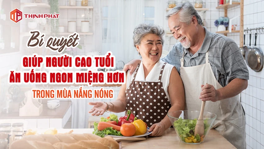 Bí quyết giúp người cao tuổi ăn uống ngon miệng hơn trong mùa nắng nóng